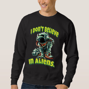 Moletom Eu Não Acredito Em Astronauta Aliens