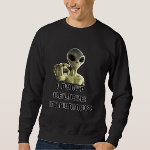 Moletom Eu Não Acredito Em Humanos - Alienígena