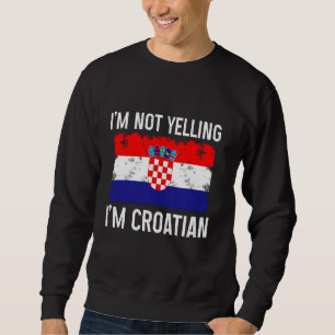 Moletom Eu não estou gritando. Eu sou o orgulho croata cro