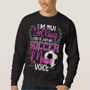 Moletom Eu não estou gritando que este é o meu futebol mam
