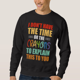 Moletom Eu não tenho tempo ou os lápis para explicar