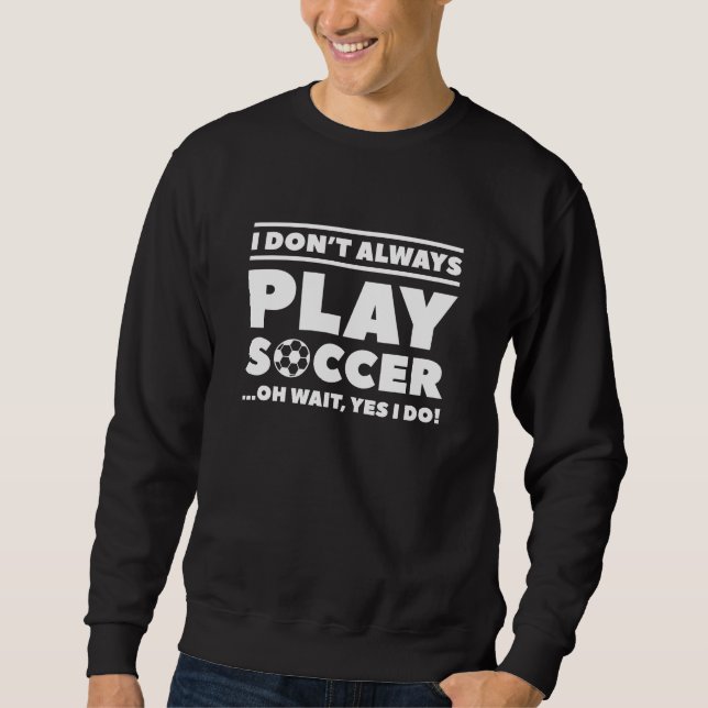 Moletom Eu nem sempre jogo futebol (Frente)