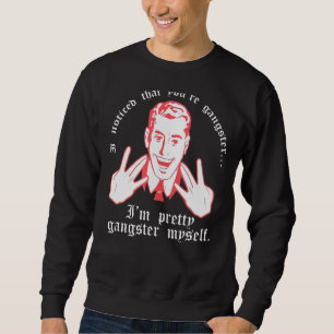 Moletom Eu Notei Que Você É Gangster. Eu Sou Bonito Gangst