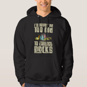 Moletom Eu Nunca Serei Velho Demais Para Coletar Rochas Ge
