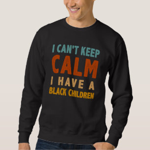 Moletom Eu Posso Manter Calma Eu Tenho Uma Criança Negra N