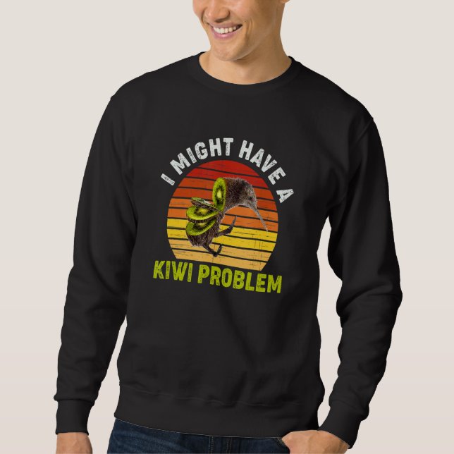 Moletom Eu Posso Ter Um Problema De Kiwi Para Um Observado (Frente)