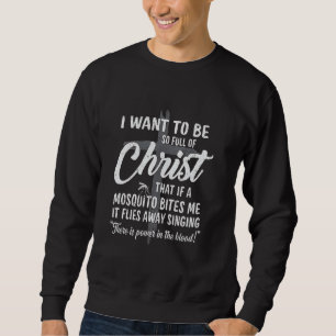 Moletom Eu Quero Estar Tão Cheio De Cristo Se Um Mosquito 