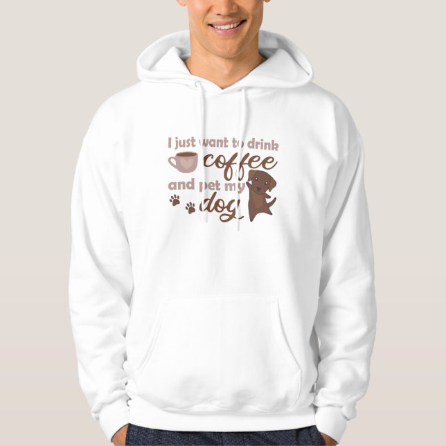 Moletom Eu Só Quero Beber Café E Comer Meu Cachorro (Frente)
