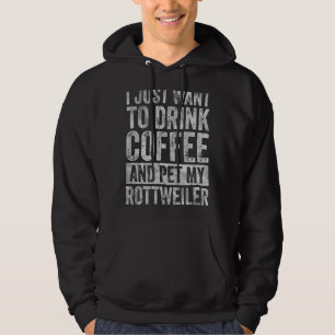 Moletom Eu Só Quero Beber Café E Pôr Meu Rottweiler