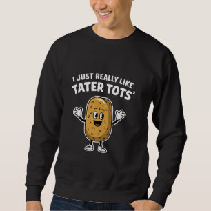 Moletom Eu Só Realmente Gosto de Tater Tots Frio Comida de
