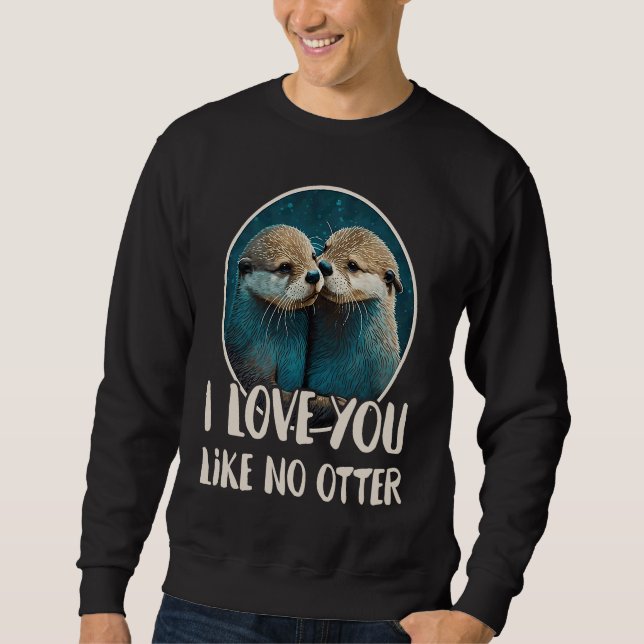 Moletom Eu Te Amo Como Nenhuma Lontra  Lontra Dizendo Amor (Frente)