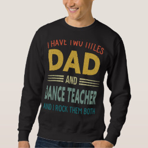 Moletom Eu Tenho Dois Títulos De Pai E Professor De Dança