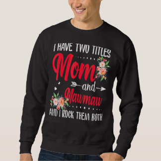 Moletom Eu Tenho Dois Títulos Mãe E Mawmaw Melhor Mawmaw M