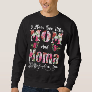 Moletom Eu tenho dois títulos: Mãe e Moma Flores Da Mãe