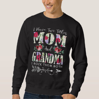 Moletom Eu tenho dois títulos, mãe e vovó Flores, mãe.