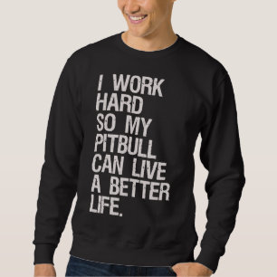 Moletom Eu Trabalho Duro Para O Meu Pitbull