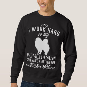 Moletom Eu Trabalho Duro Para Que Meu Pomeraniano Possa Te