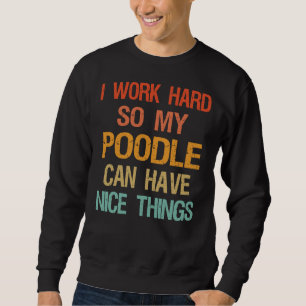 Moletom Eu Trabalho Duro Para Que Meu Poodle Possa Ter Coi