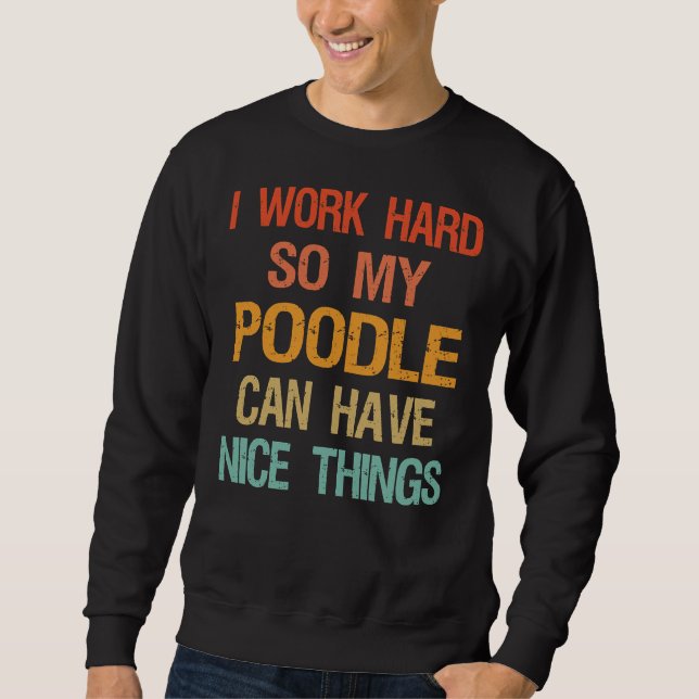 Moletom Eu Trabalho Duro Para Que Meu Poodle Possa Ter Coi (Frente)