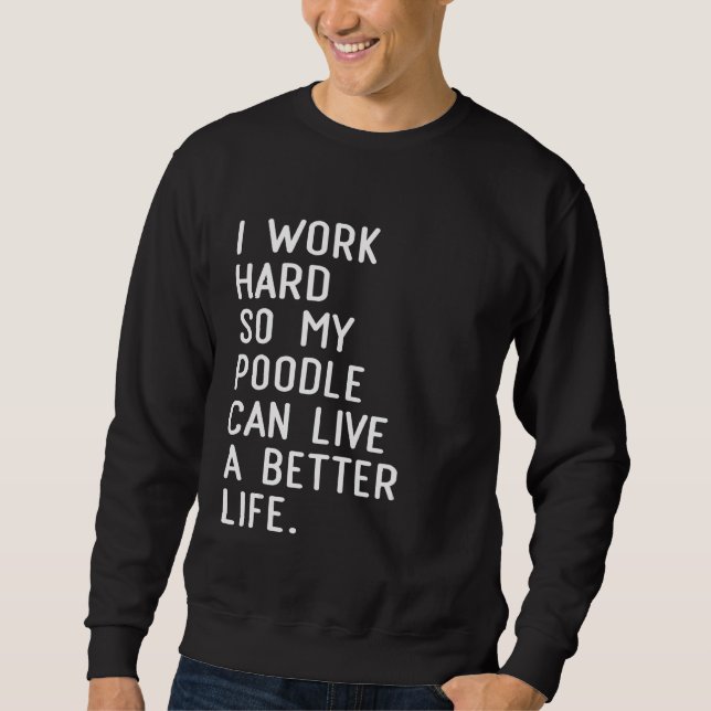 Moletom Eu Trabalho Duro Para Que Meu Poodle Possa Viver U (Frente)