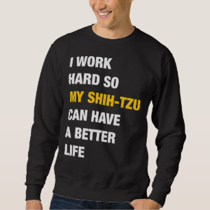 Moletom Eu Trabalho Duro Para Que Meu Shih Tzu Tenha Uma V
