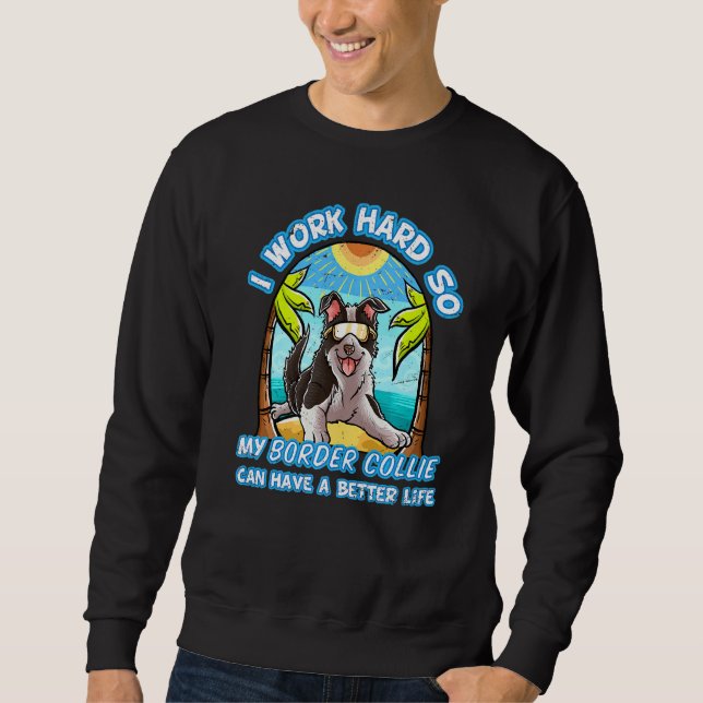 Moletom Eu Trabalho Duro Para Que Minha Collie Fronteiriça (Frente)