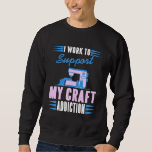Moletom Eu Trabalho Para Suportar Meu Vício Artesanato Pre