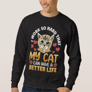 Moletom Eu trabalho tão duro que meu gato pode ter uma vid
