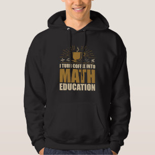 Moletom Eu Transformo Café Em Educação Matemática Professo