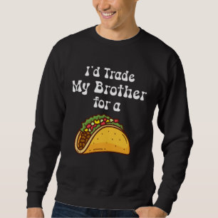 Moletom Eu trocaria meu Irmão por um Taco Taco Crianças