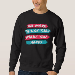 Moletom Faça mais coisas que o deixem feliz frases motivac