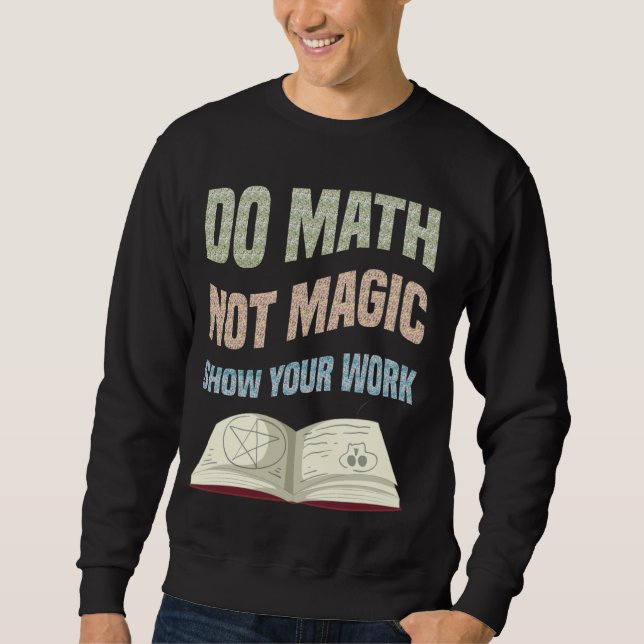 Moletom Faça Matemática Não Mágica Mostre Seu Professor De (Frente)