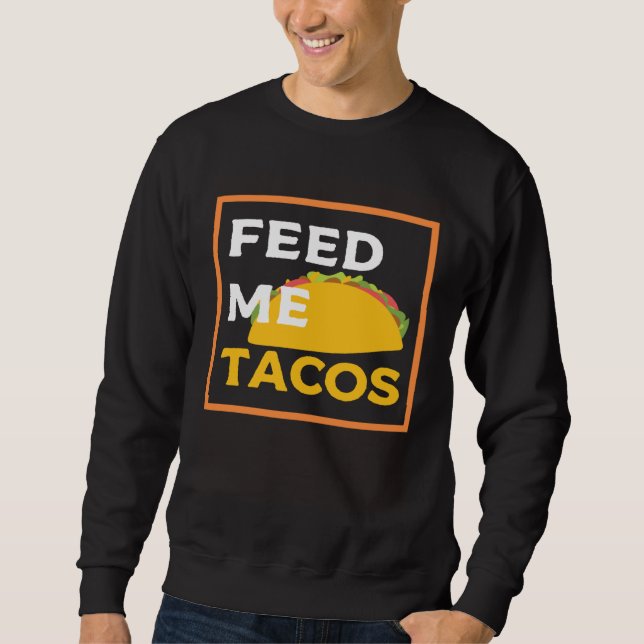 Moletom Feed Me Tacos  Slogan  for Mexican Foo (Frente)