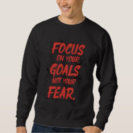 Moletom Focus on Goals, Not Fear