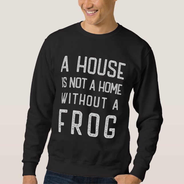 Moletom Frog Theme  A house is not a home without Frogs (Frente)