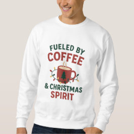 Moletom Fueled by Coffee & Christmas Spirit Sweatshirt