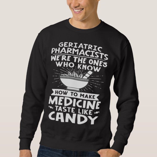 Moletom Geriatric Pharmacists Make Medicine Taste Like Can (Frente)