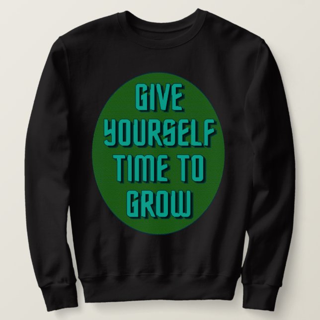 Moletom Give Yourself Time to Grow - Inspirational Quote (Frente do Design)