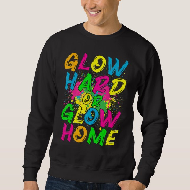 Moletom Glow Hard or Glow Home  80s Retro Costume Party (Frente)