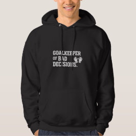 Moletom Goalkeeper of Bad Decisions Funny Soccer Goalie