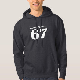 Moletom Gobble Like It’s 67 Hoodie
