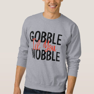Moletom GOBBLE 'TIL you WOBBLE GRAKSGIVING SWEATSHIRT