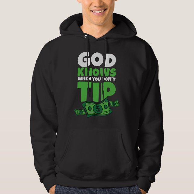 Moletom God Knows When You Don t Tip  Tip Saying (Frente)