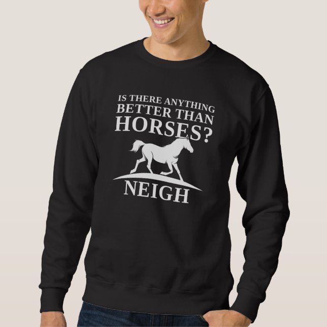 Moletom Há Algo Melhor Que Cavalos Próximos? (Frente)