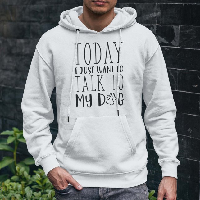 Moletom Hoje Eu Só Quero Falar Com Meu Cachorro (talk to my dog hoodie)