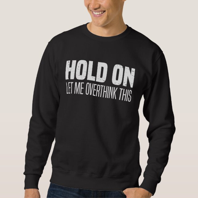 Moletom Hold On Let Me Overthink This  Overthink (Frente)