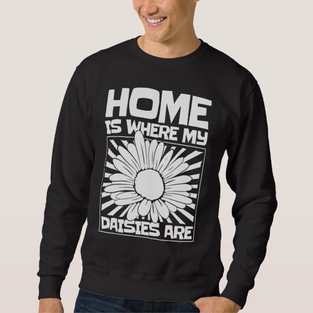 Moletom Home Is Where My Daisies Are Daisy Nature Love Gar (Frente)