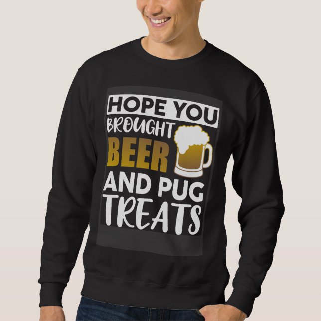 Moletom Hope You Brought Beer And Pug Treats   Beer (Frente)