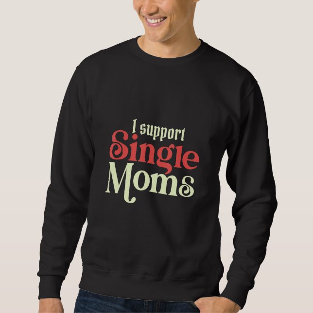 Moletom I Always Support Single Moms Parent SIngle Mom (Frente)