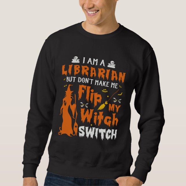 Moletom I Am A Librarian But Don t Make Me Flip My Witch S (Frente)